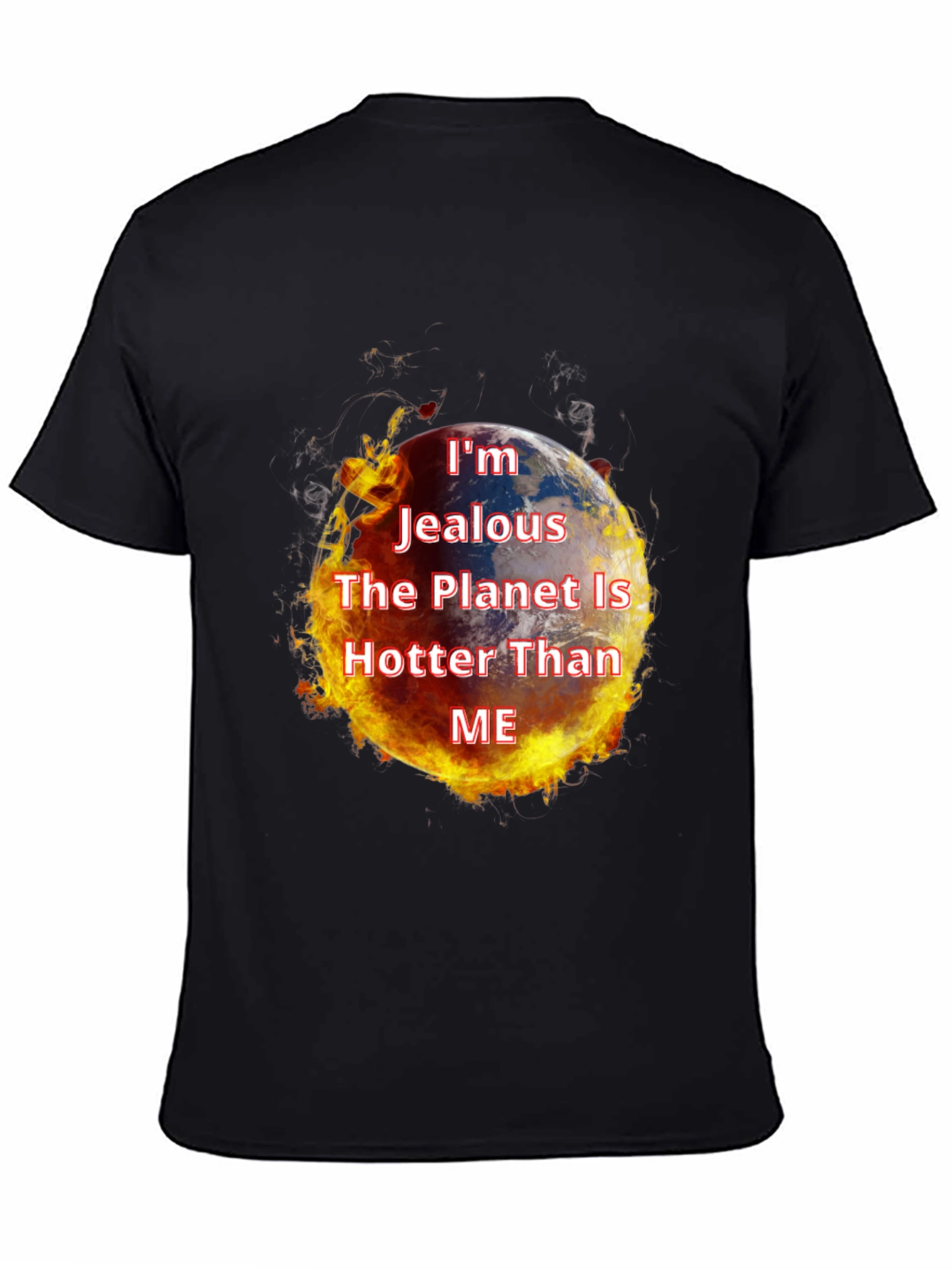 Im Jealous Planet Hotter T-Shirt - Global Warming Tee