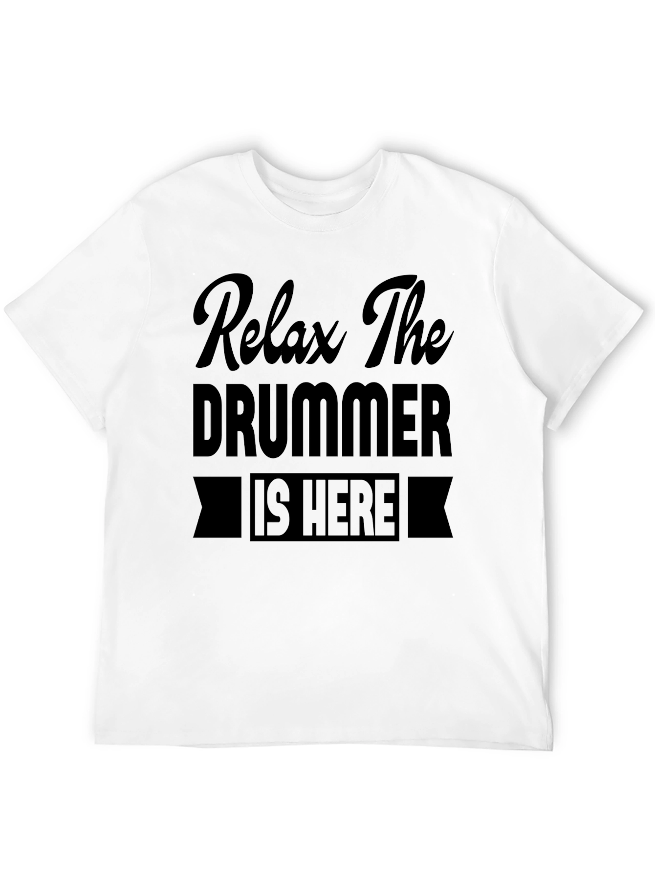 Relax The Drummer Is Here Graphic T-Shirt