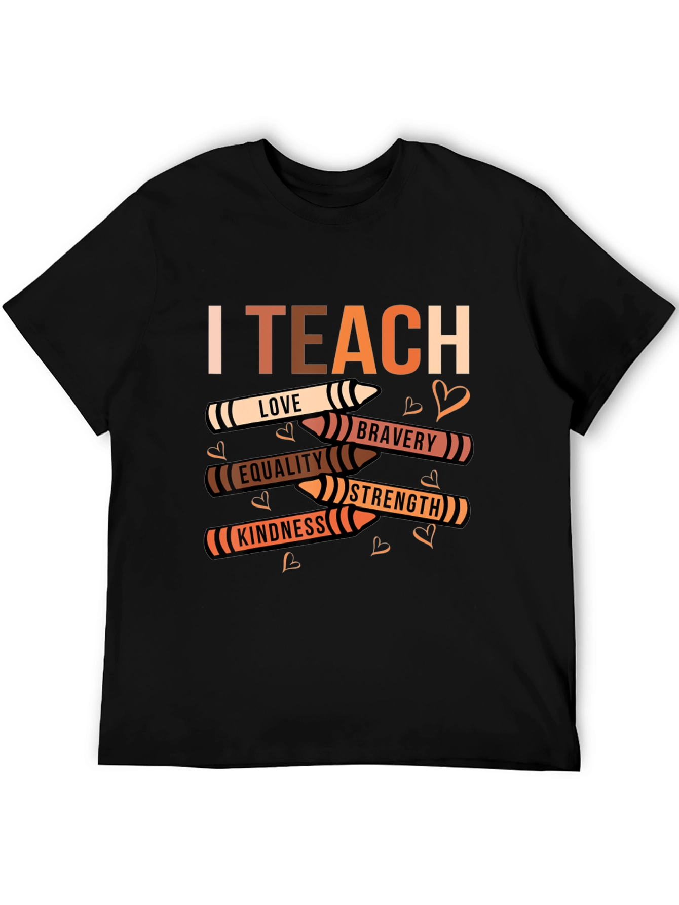 I Teach Love Bravery Equality Kindness Strength T-Shirt