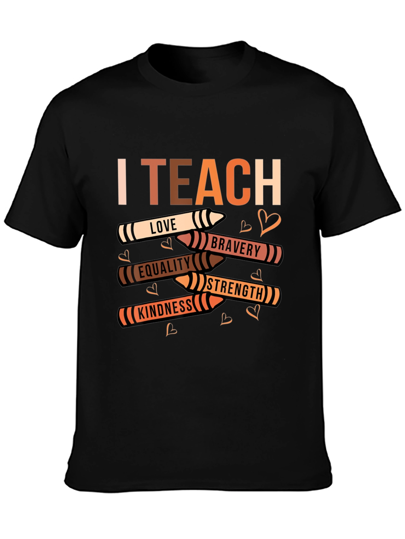 I Teach Love Bravery Equality Kindness Strength T-Shirt