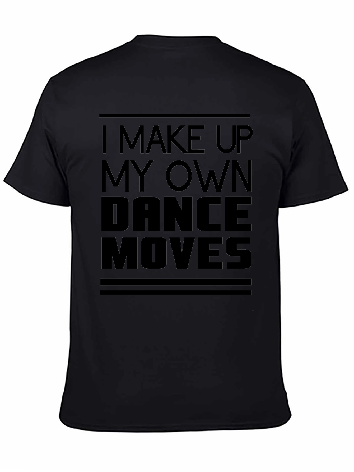 I Make Up My Own Dance Moves Black T-Shirt