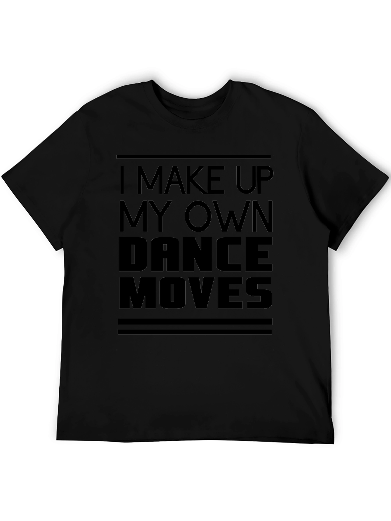 I Make Up My Own Dance Moves Black T-Shirt