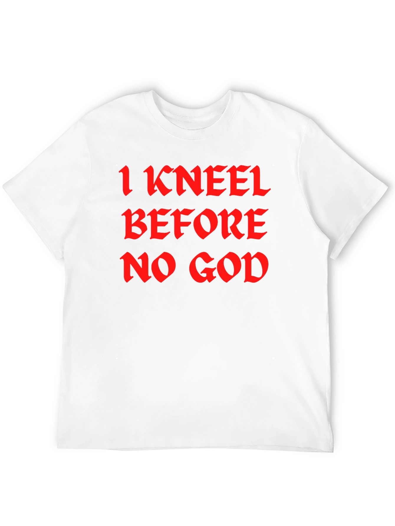 I Kneel Before No God Black T-Shirt