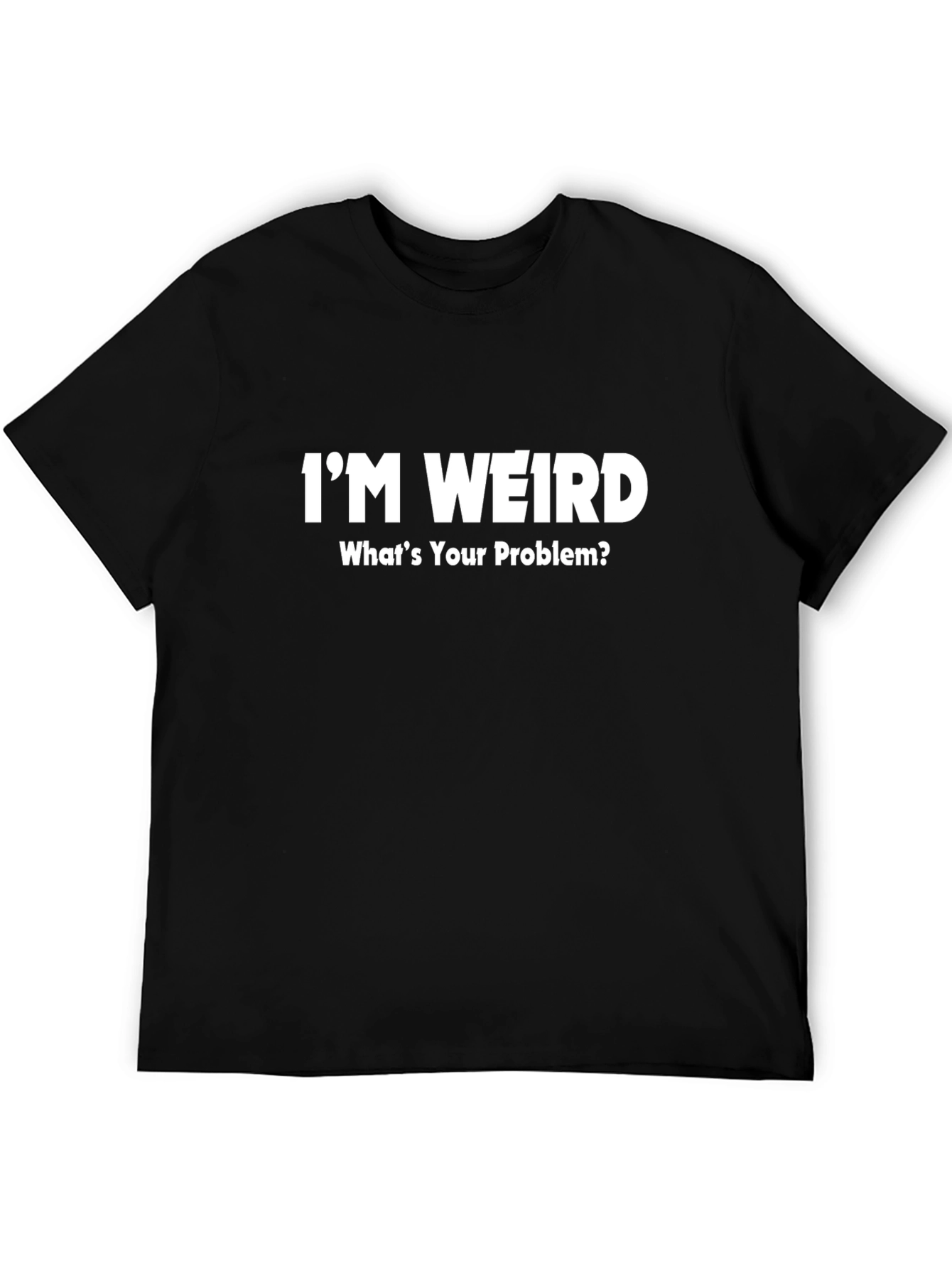 Im Weird T-Shirt - Funny Slogan Tee