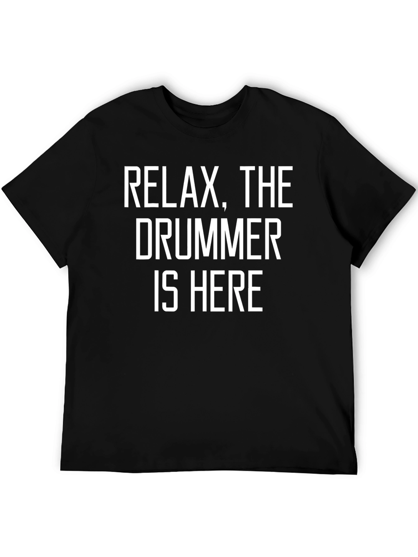 Relax The Drummer is Here T-Shirt