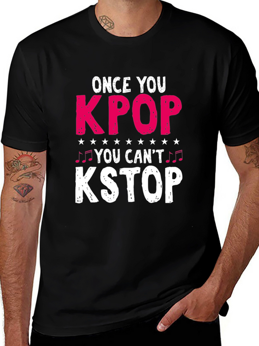 KPOP Fan T-Shirt: Once You KPOP You Cant KSTOP!