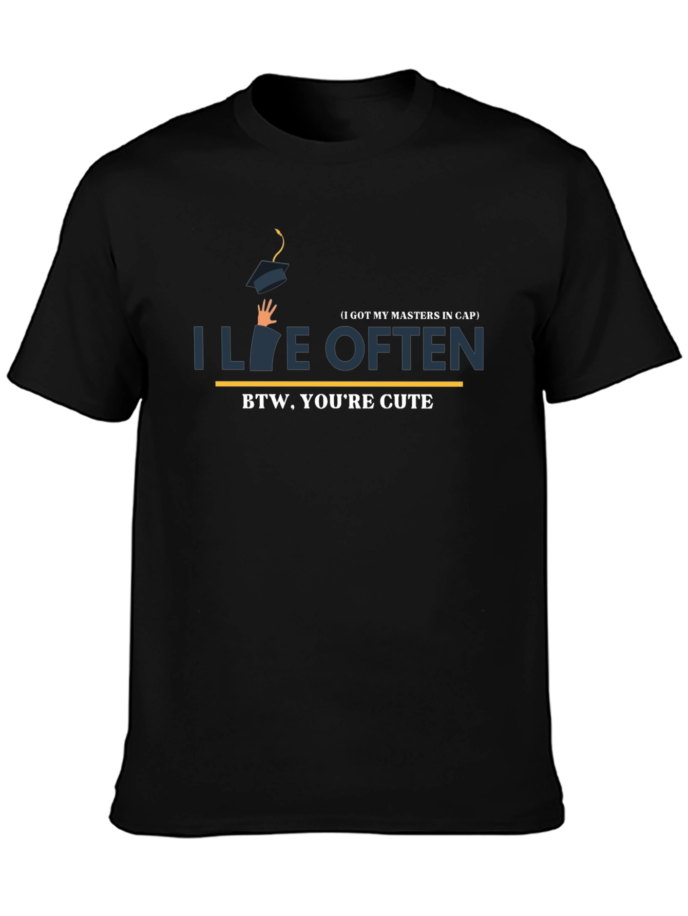 I Live Often T-Shirt - BTW Youre Cute!