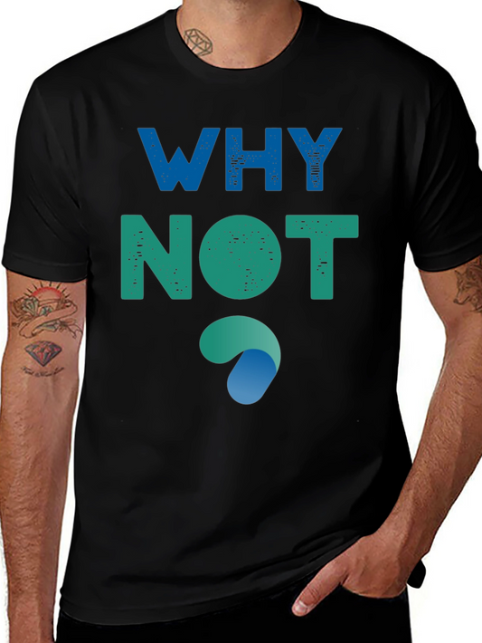 Why Not? Graphic Tee - Soft Cotton Blend