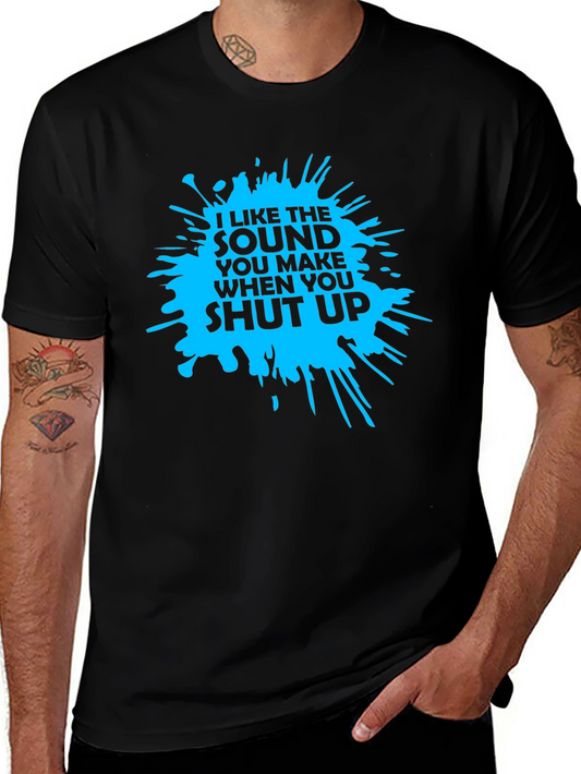 I Like The Sound You Make When You Shut Up T-Shirt