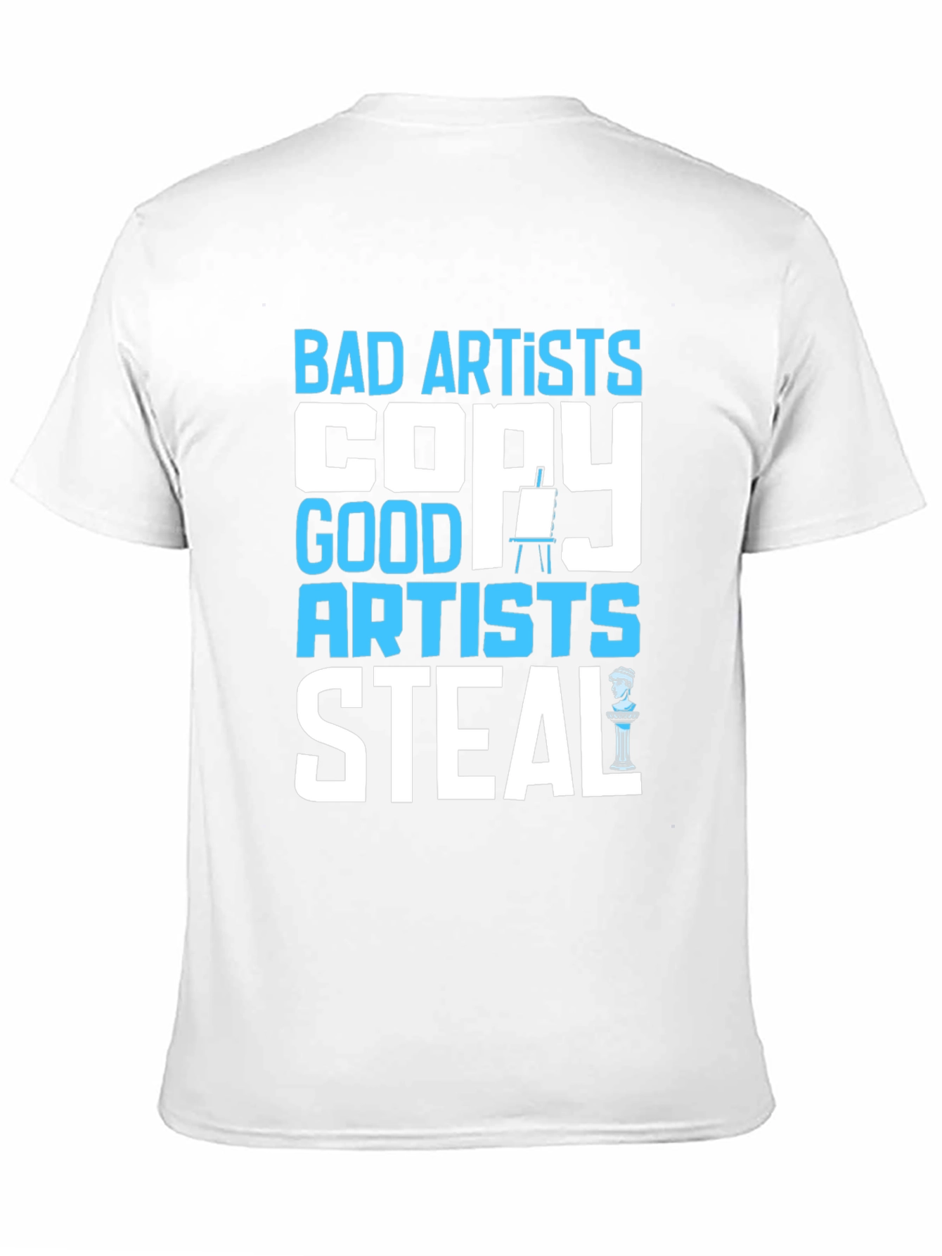 Bad Artists Copy Good Artists Steal Graphic T-Shirt