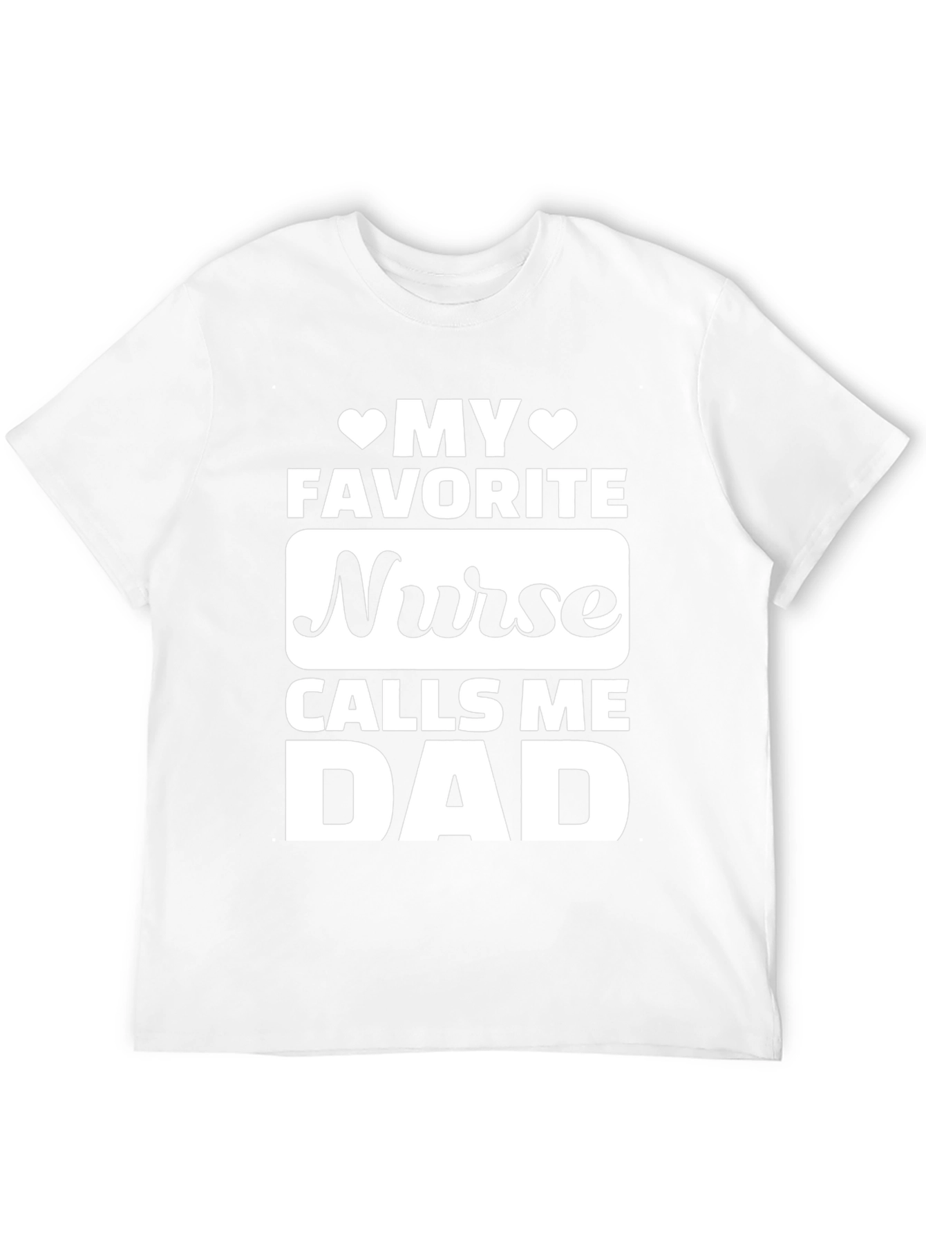 My Favorite Nurse Calls Me Dad T-Shirt