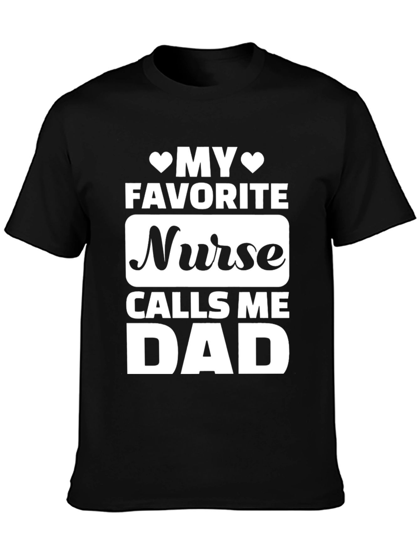 My Favorite Nurse Calls Me Dad T-Shirt