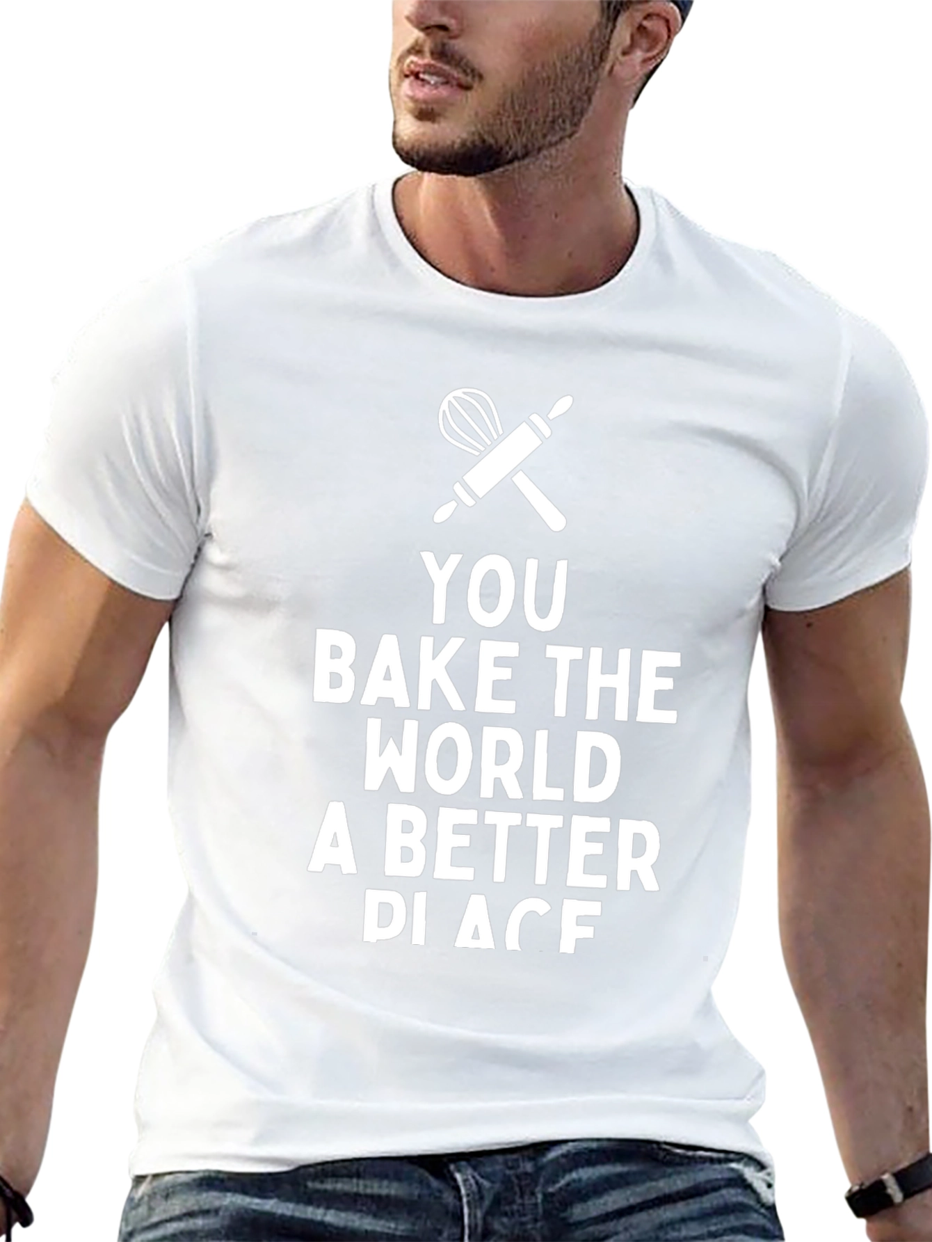 You Bake the World Better T-Shirt