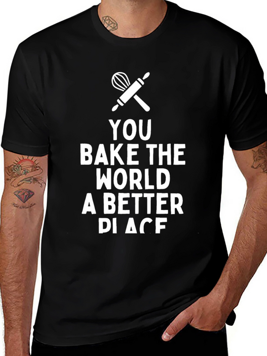 You Bake the World Better T-Shirt
