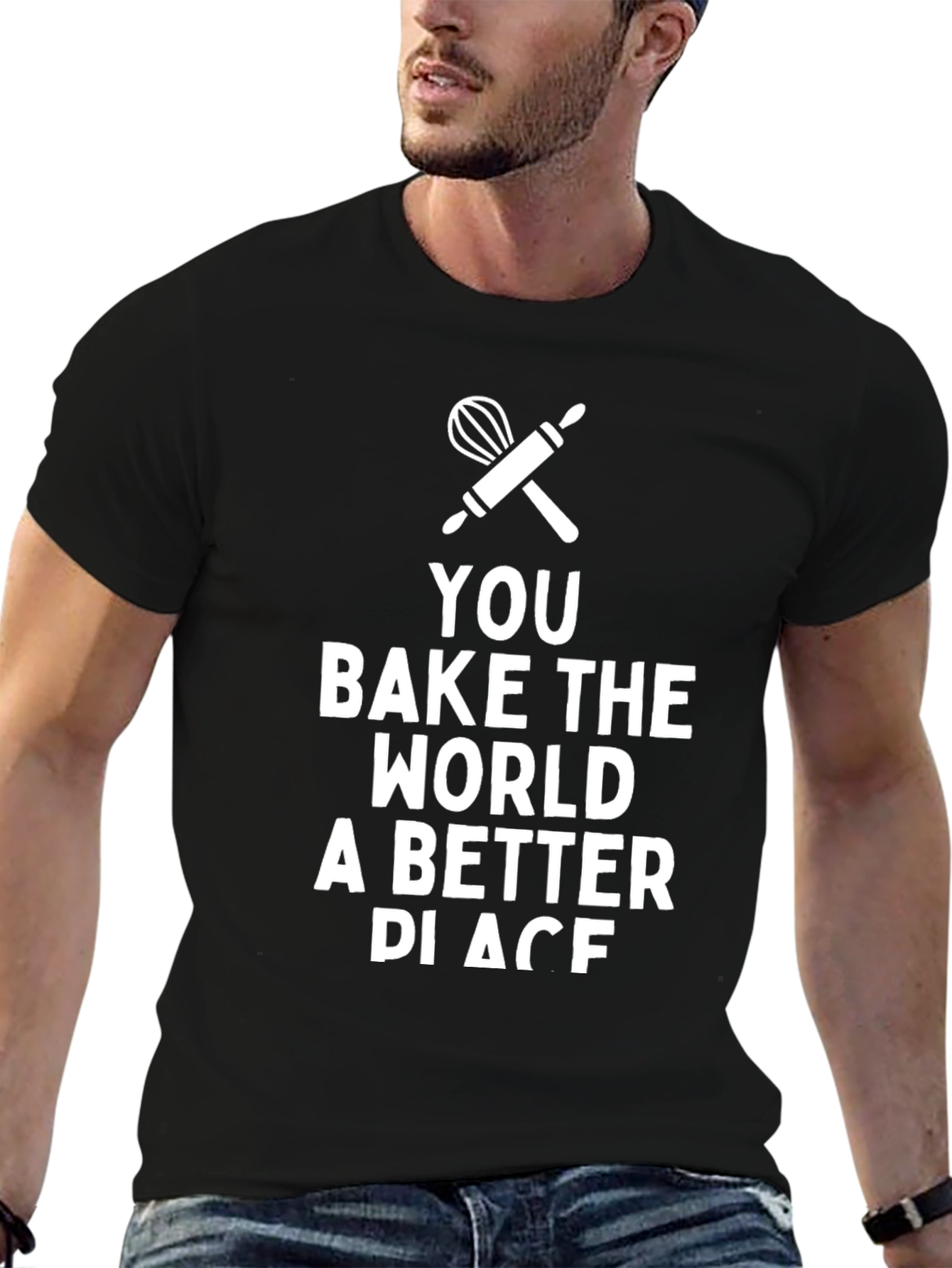 You Bake the World Better T-Shirt