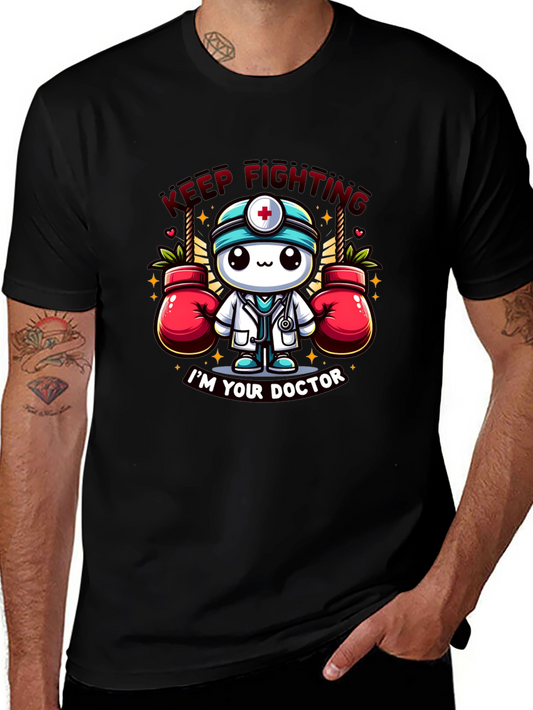 Keep Fighting Im Your Doctor Graphic T-Shirt