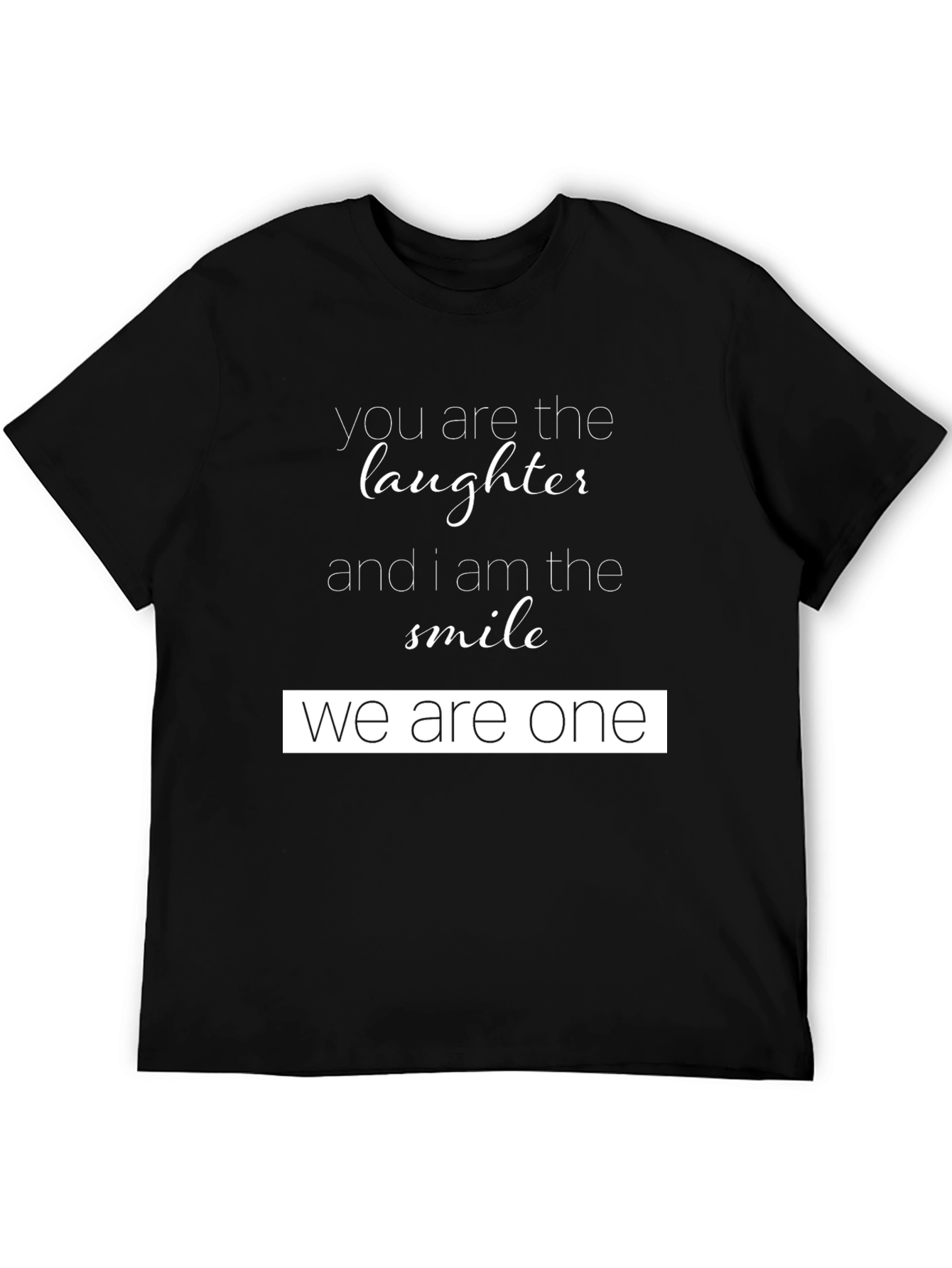 You Are The Laughter Graphic T-Shirt