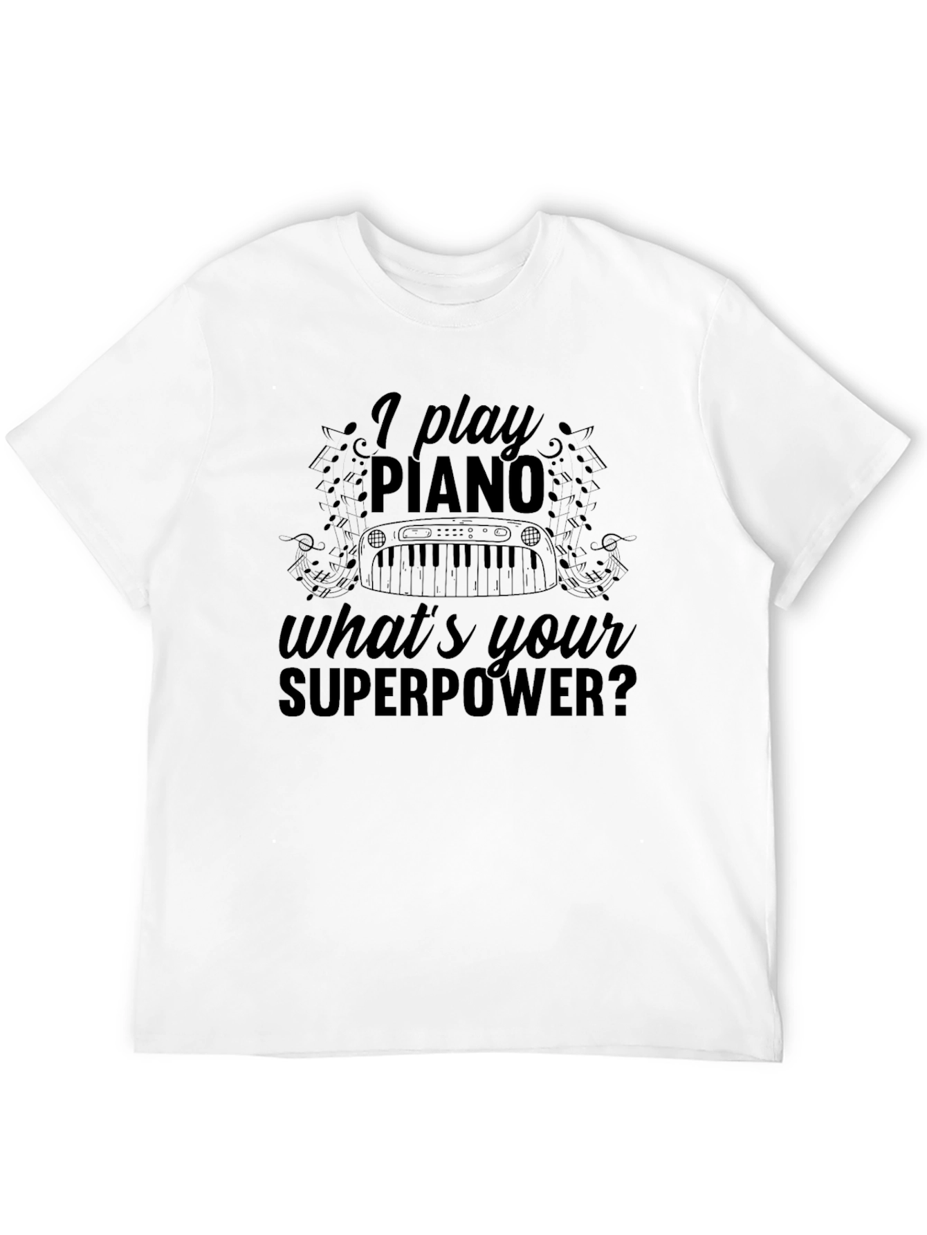 I Play Piano Whats Your Superpower? T-Shirt