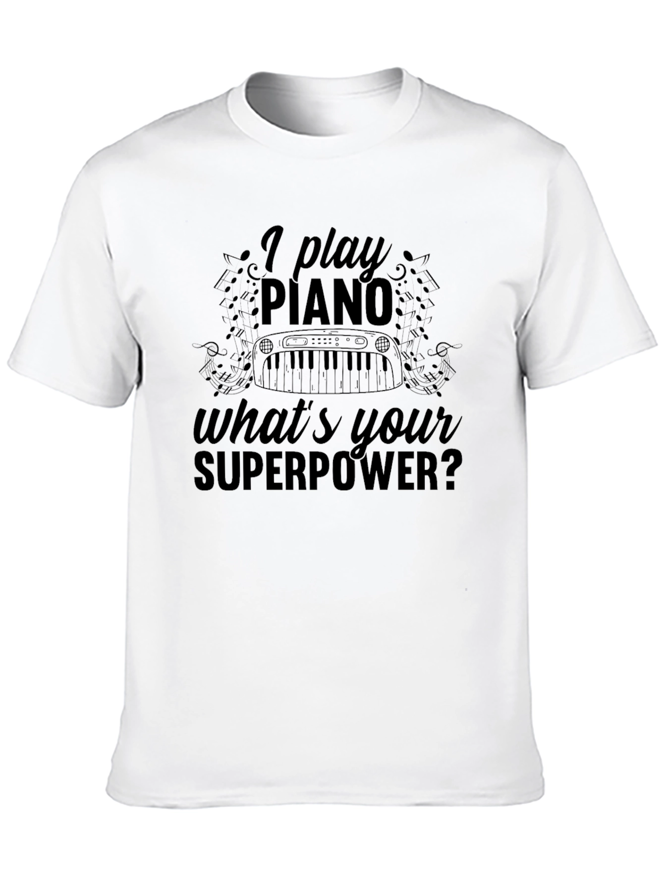 I Play Piano Whats Your Superpower? T-Shirt