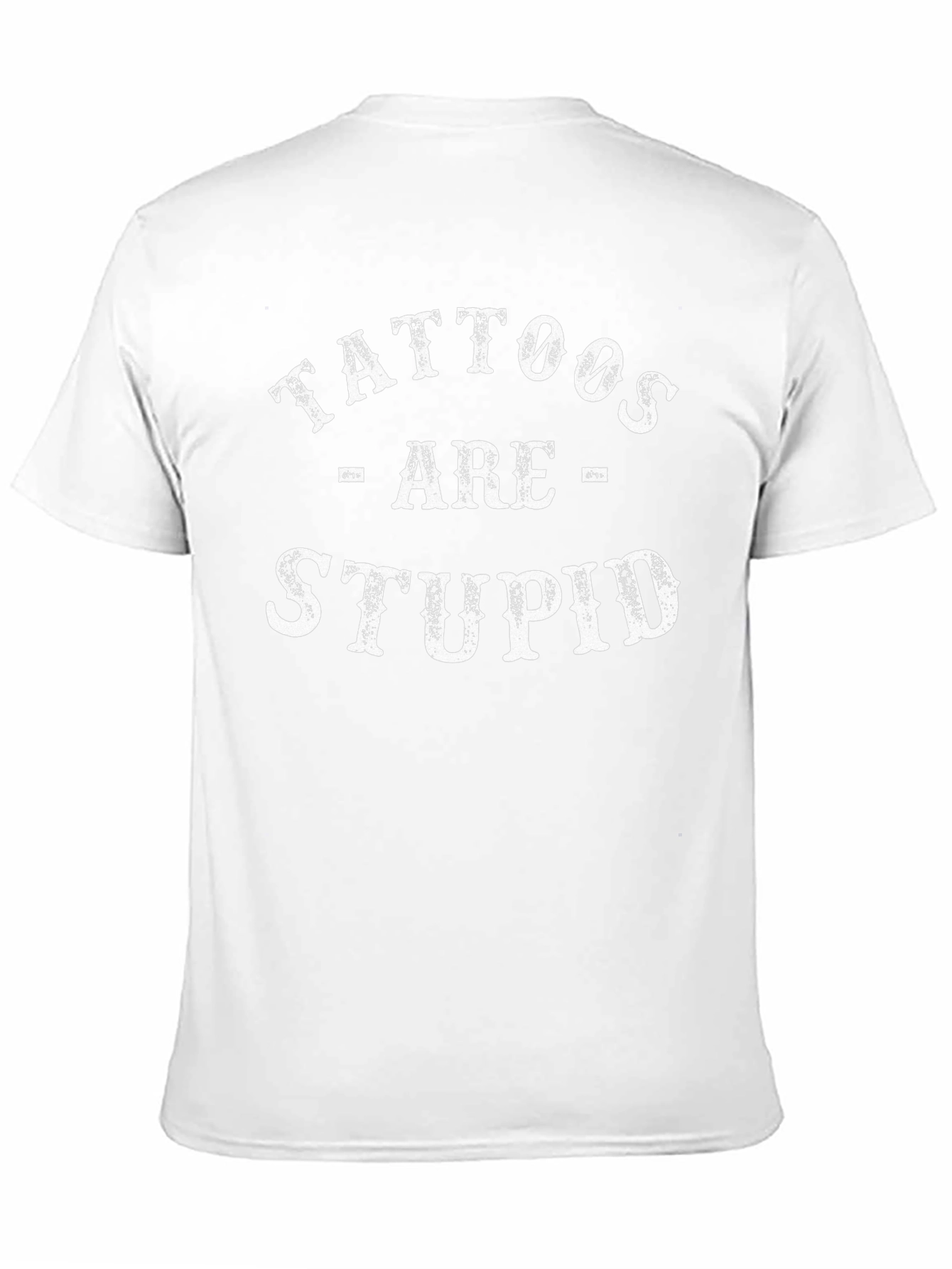 Tattoos Are Stupid Graphic Tee Funny Sarcastic T-Shirt