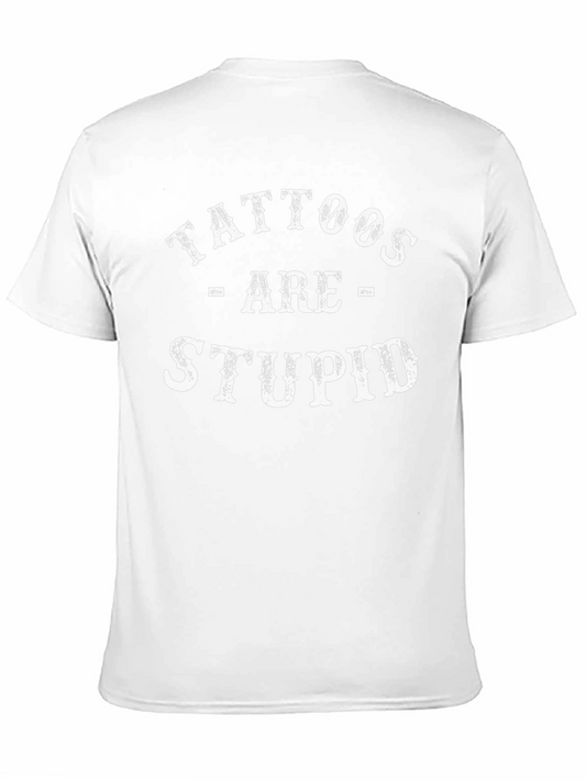Tattoos Are Stupid Graphic Tee Funny Sarcastic T-Shirt