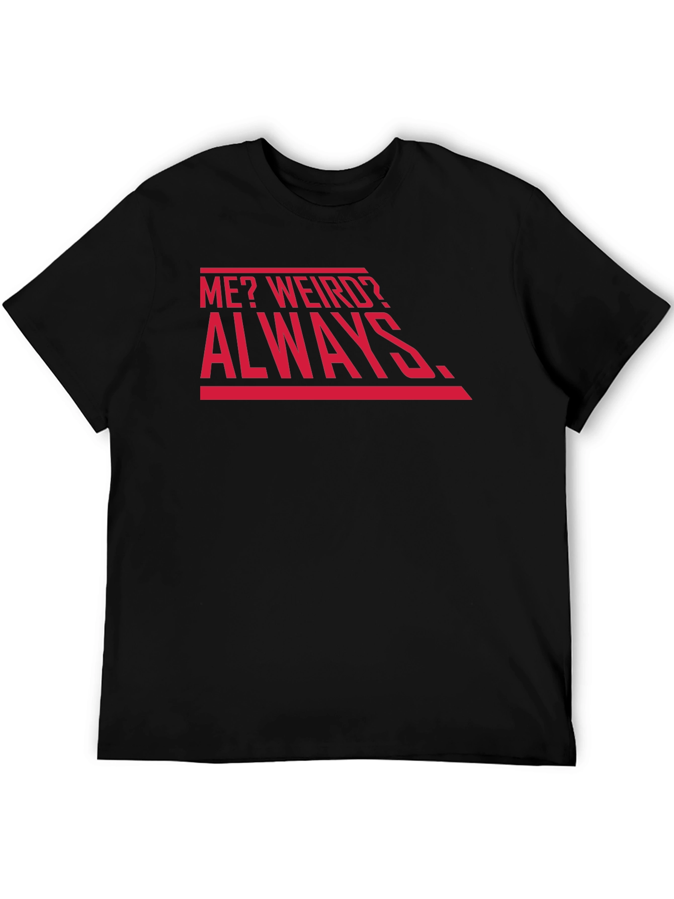 Me? Weird? Always. Graphic Tee