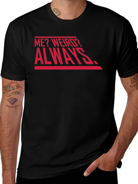 Me? Weird? Always. Graphic Tee