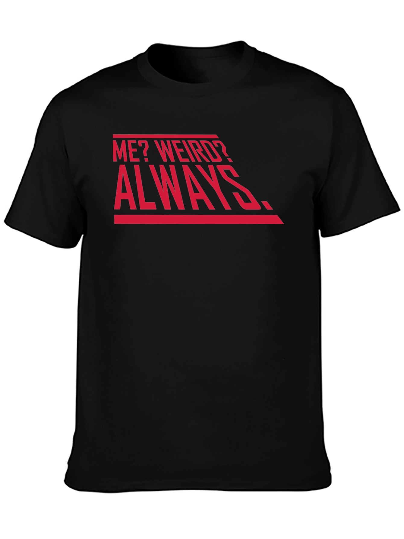Me? Weird? Always. Graphic Tee