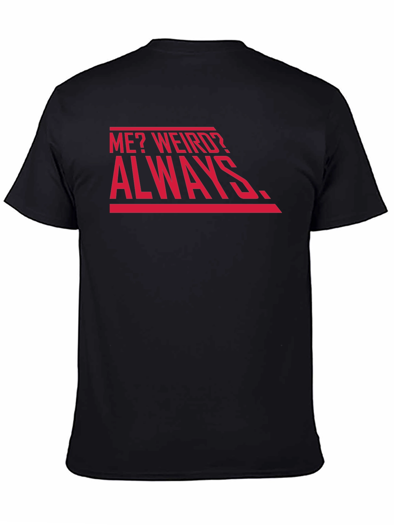 Me? Weird? Always. Graphic Tee