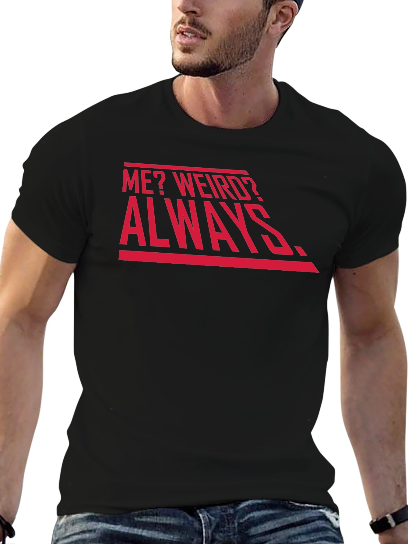 Me? Weird? Always. Graphic Tee